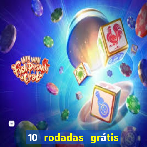 10 rodadas grátis sem depósito